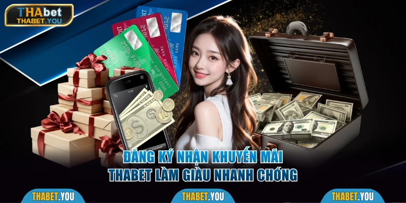 Đăng ký nhận khuyến mãi Thabet làm giàu nhanh chóng