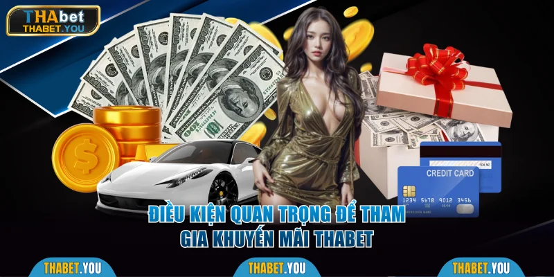 Điều kiện quan trọng để tham gia khuyến mãi Thabet