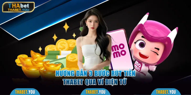 Hướng dẫn 3 bước rút tiền Thabet qua ví điện tử