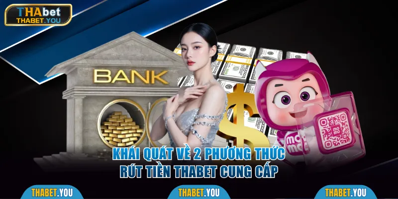 Khái quát về 2 phương thức rút tiền Thabet cung cấp