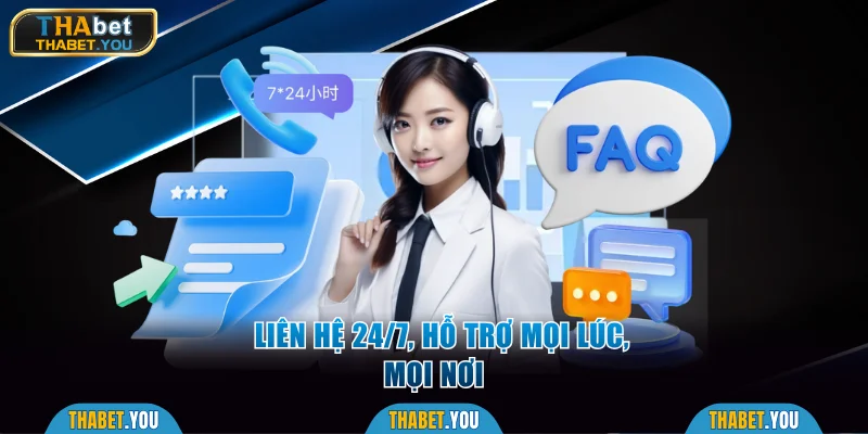 Liên hệ Thabet hoạt động 24/7 hỗ trợ mọi lúc